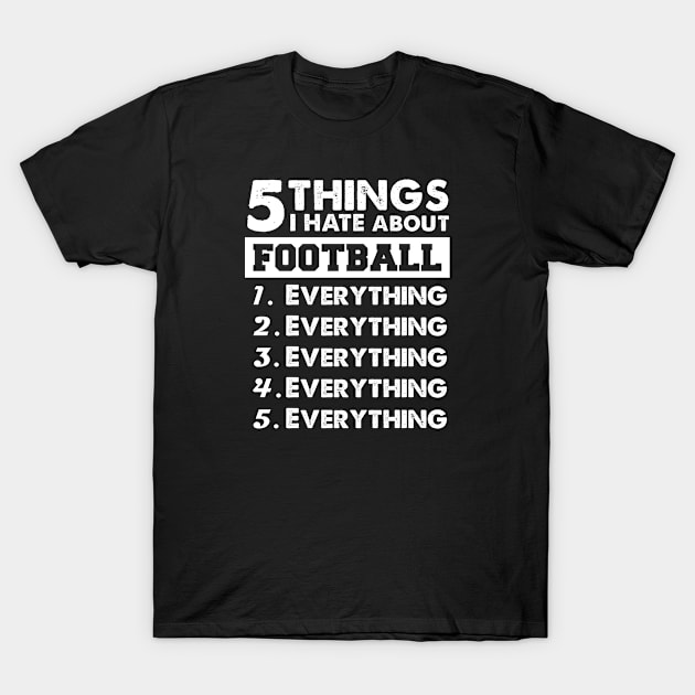 5 Things I Hate About Football T-Shirt by Rebus28